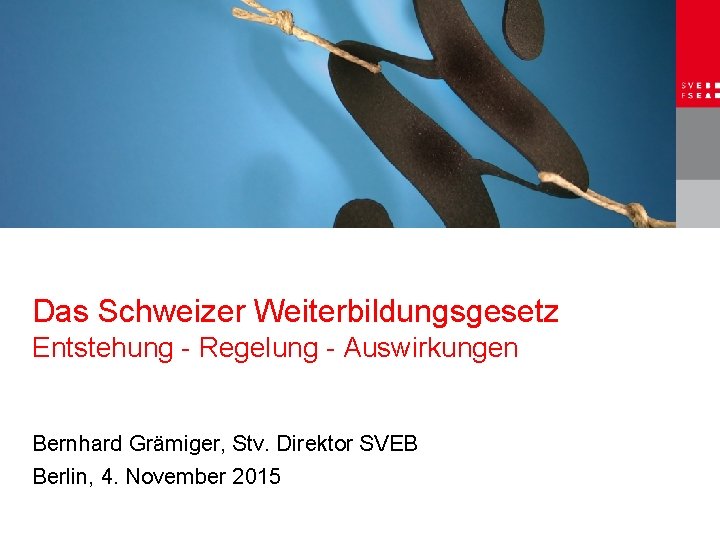 Das Schweizer Weiterbildungsgesetz Entstehung - Regelung - Auswirkungen Bernhard Grämiger, Stv. Direktor SVEB Berlin,