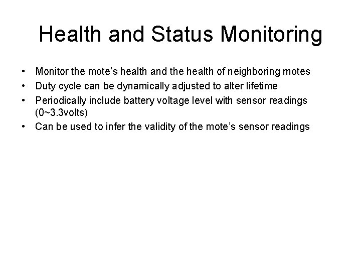 Health and Status Monitoring • Monitor the mote’s health and the health of neighboring Health and Status Monitoring • Monitor the mote’s health and the health of neighboring