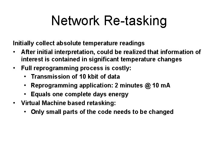 Network Re-tasking Initially collect absolute temperature readings • After initial interpretation, could be realized Network Re-tasking Initially collect absolute temperature readings • After initial interpretation, could be realized