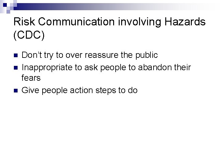 Risk Communication involving Hazards (CDC) n n n Don’t try to over reassure the