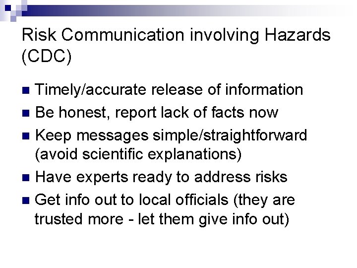 Risk Communication involving Hazards (CDC) Timely/accurate release of information n Be honest, report lack