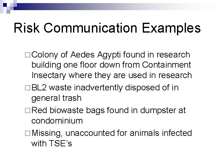 Risk Communication Examples ¨ Colony of Aedes Agypti found in research building one floor