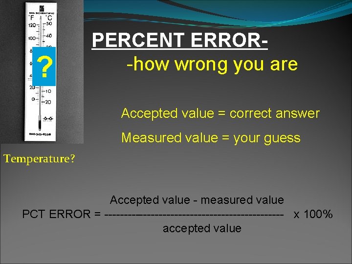 ? PERCENT ERROR-how wrong you are Accepted value = correct answer Measured value =