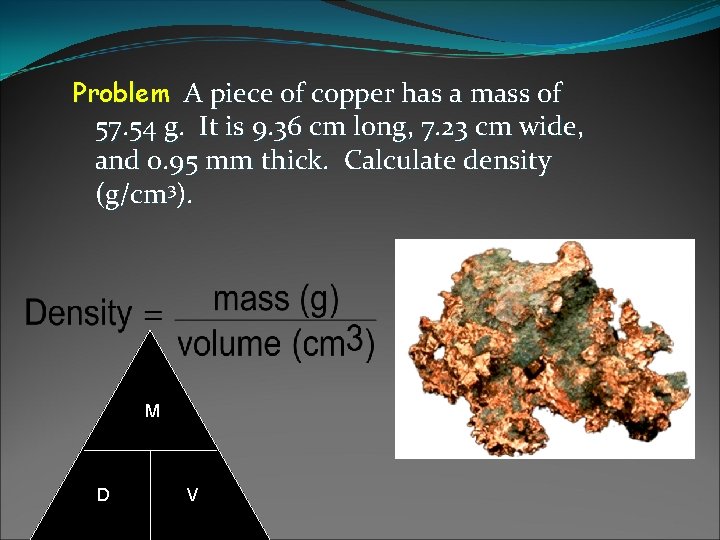 Problem A piece of copper has a mass of 57. 54 g. It is