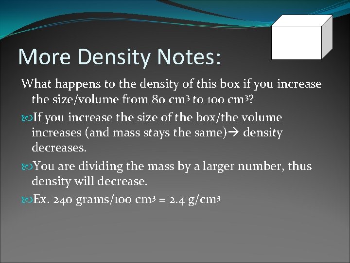 More Density Notes: 240 grams What happens to the density of this box if