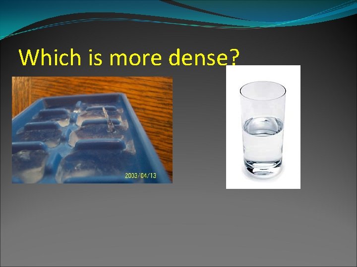 Which is more dense? 