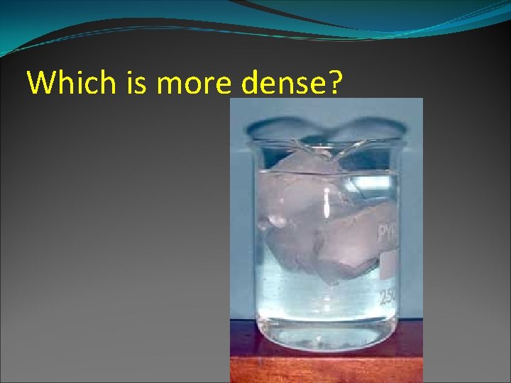 Which is more dense? 