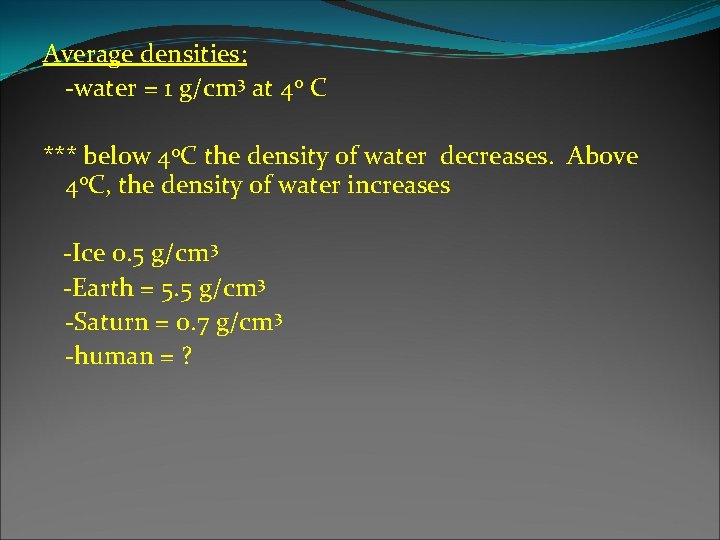 Average densities: -water = 1 g/cm 3 at 4 o C *** below 4