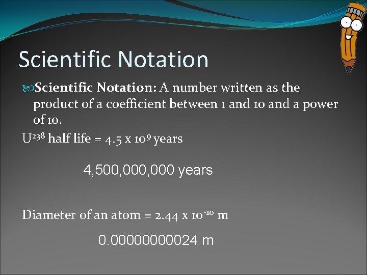 Scientific Notation: A number written as the product of a coefficient between 1 and