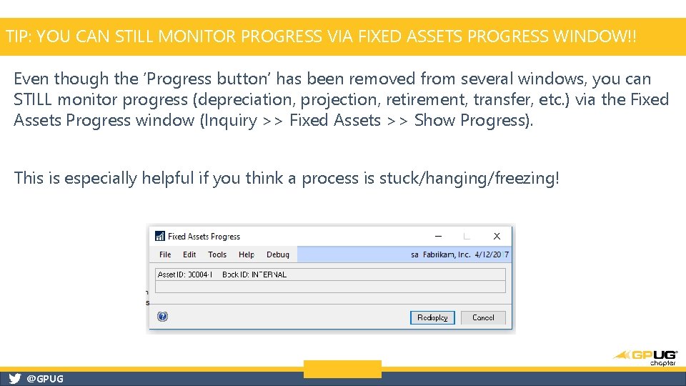 TIP: YOU CAN STILL MONITOR PROGRESS VIA FIXED ASSETS PROGRESS WINDOW!! Even though the TIP: YOU CAN STILL MONITOR PROGRESS VIA FIXED ASSETS PROGRESS WINDOW!! Even though the
