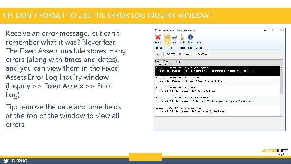 TIP: DON’T FORGET TO USE THE ERROR LOG INQUIRY WINDOW ! Receive an error TIP: DON’T FORGET TO USE THE ERROR LOG INQUIRY WINDOW ! Receive an error