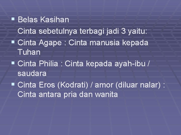 § Belas Kasihan Cinta sebetulnya terbagi jadi 3 yaitu: § Cinta Agape : Cinta