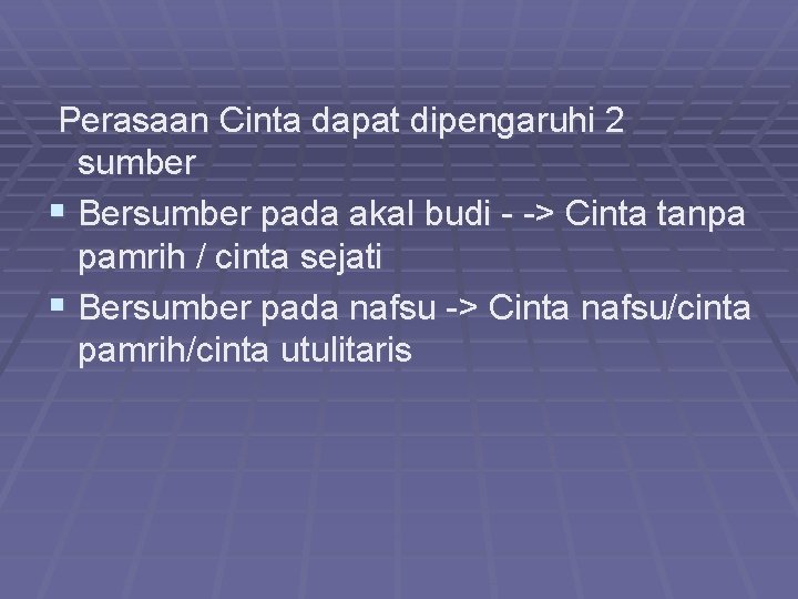 Perasaan Cinta dapat dipengaruhi 2 sumber § Bersumber pada akal budi > Cinta tanpa