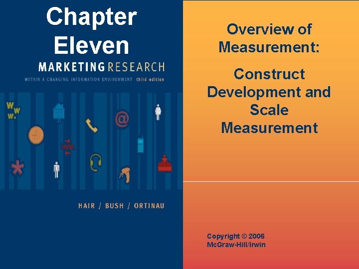 Chapter Eleven Overview of Measurement: Construct Development and Scale Measurement Copyright © 2006 Mc.