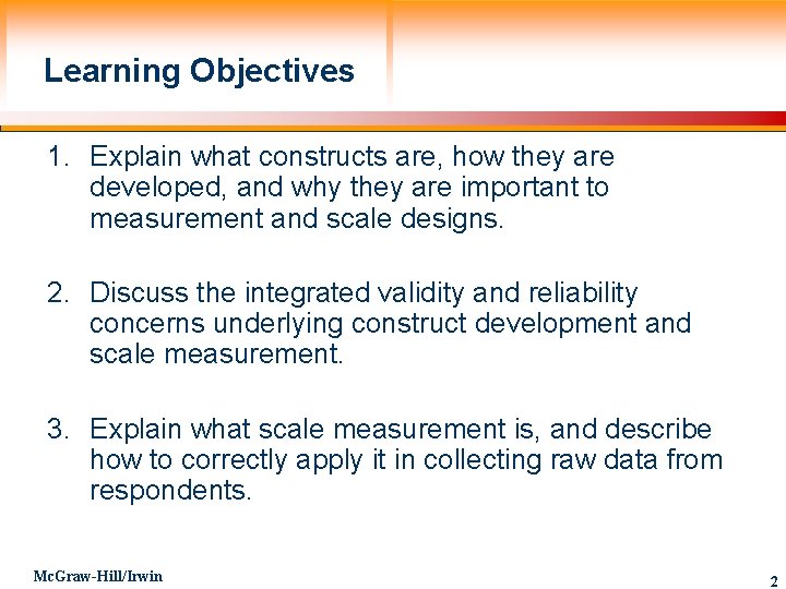 Learning Objectives 1. Explain what constructs are, how they are developed, and why they