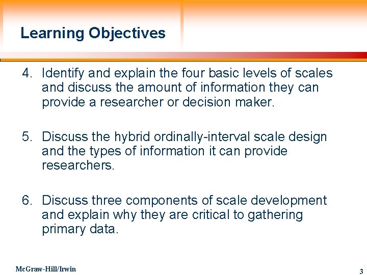 Learning Objectives 4. Identify and explain the four basic levels of scales and discuss