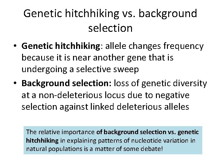 Genetic hitchhiking vs. background selection • Genetic hitchhiking: allele changes frequency because it is Genetic hitchhiking vs. background selection • Genetic hitchhiking: allele changes frequency because it is