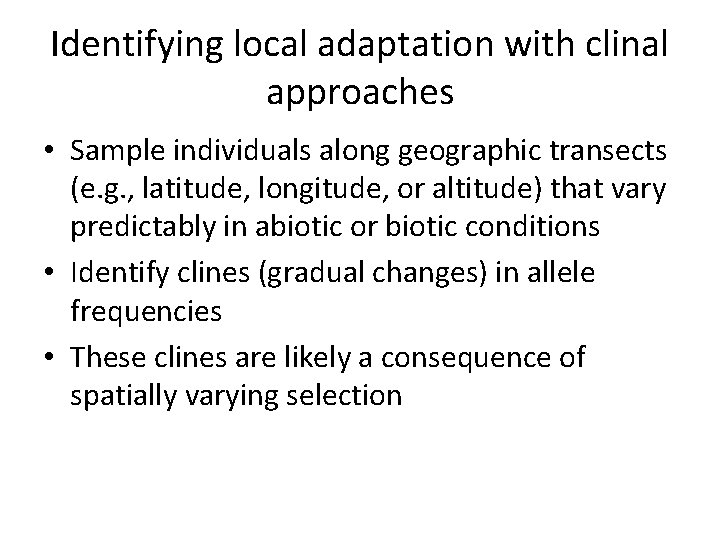 Identifying local adaptation with clinal approaches • Sample individuals along geographic transects (e. g. Identifying local adaptation with clinal approaches • Sample individuals along geographic transects (e. g.