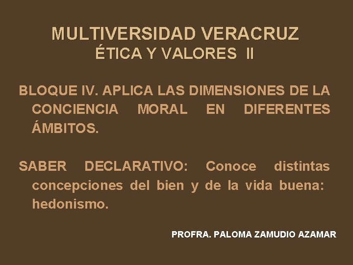 MULTIVERSIDAD VERACRUZ ÉTICA Y VALORES II BLOQUE IV. APLICA LAS DIMENSIONES DE LA CONCIENCIA