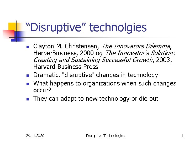 “Disruptive” technolgies n n Clayton M. Christensen, The Innovators Dilemma, Harper. Business, 2000 og