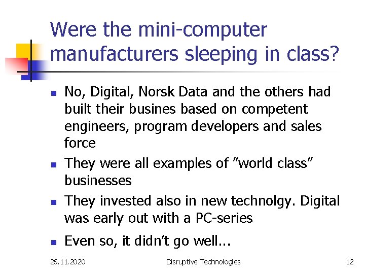 Were the mini-computer manufacturers sleeping in class? n n No, Digital, Norsk Data and