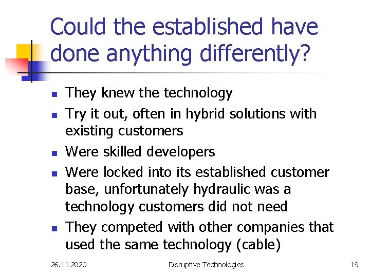 Could the established have done anything differently? n n n They knew the technology