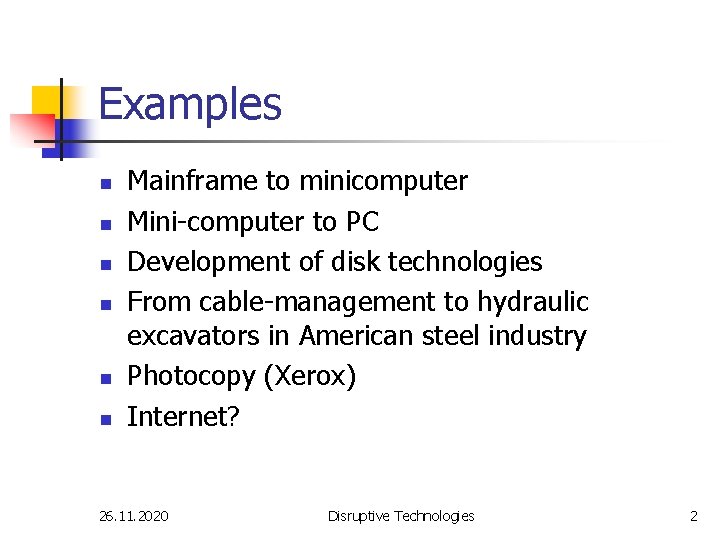 Examples n n n Mainframe to minicomputer Mini-computer to PC Development of disk technologies