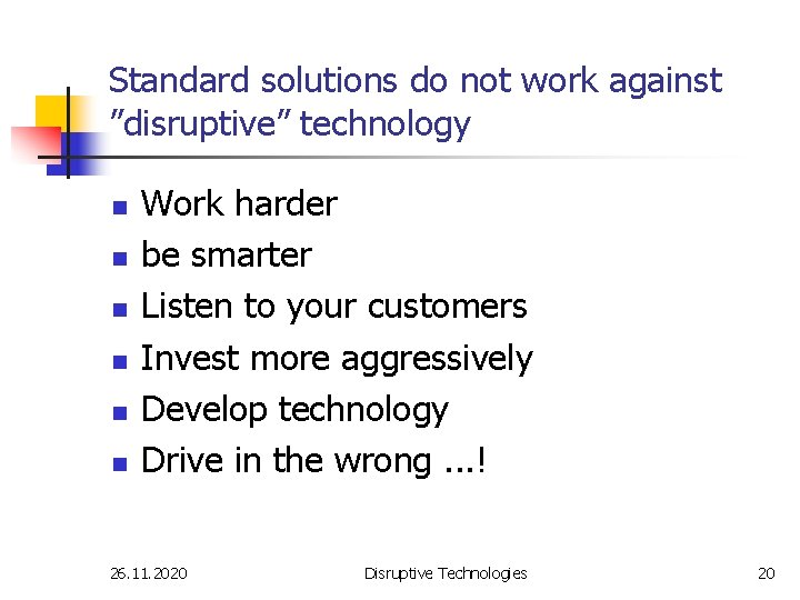 Standard solutions do not work against ”disruptive” technology n n n Work harder be