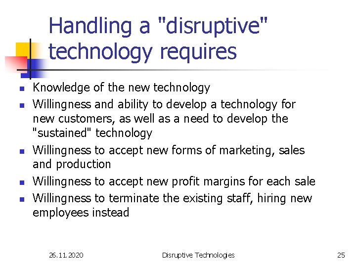 Handling a "disruptive" technology requires n n n Knowledge of the new technology Willingness
