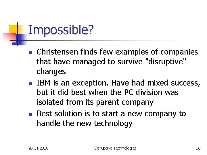 Impossible? n n n Christensen finds few examples of companies that have managed to