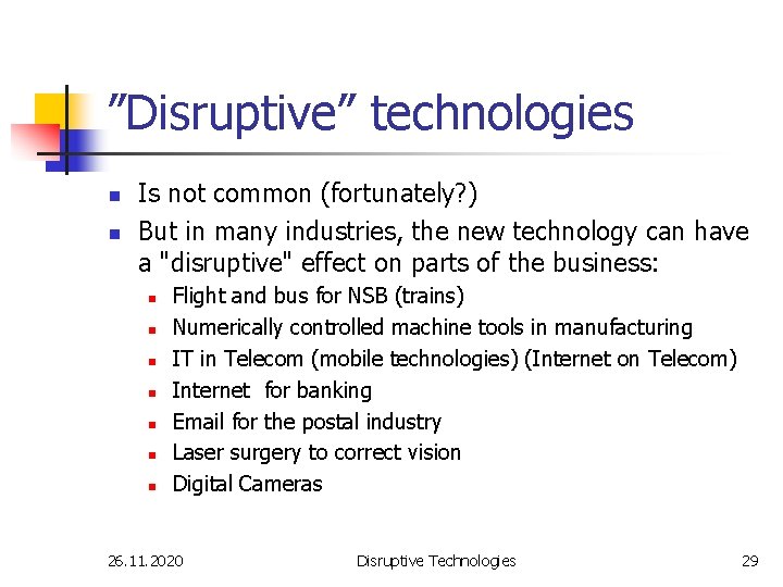 ”Disruptive” technologies n n Is not common (fortunately? ) But in many industries, the