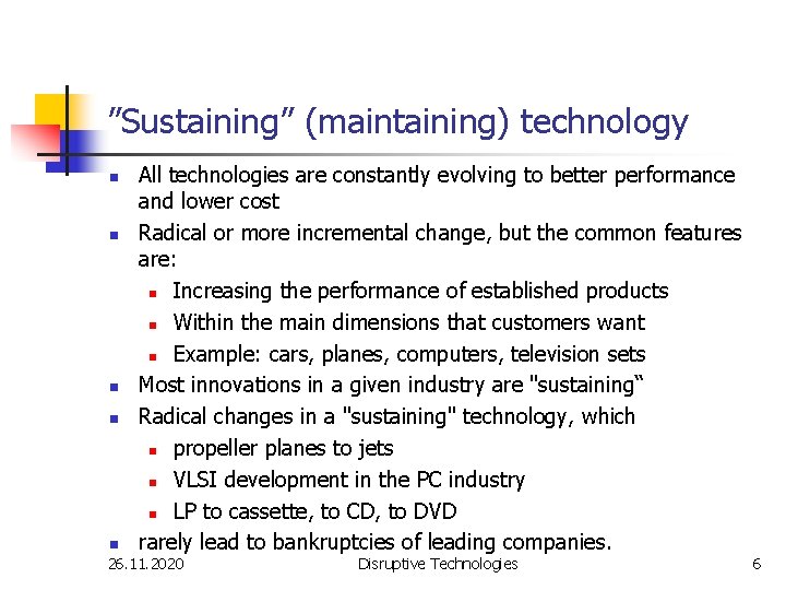 ”Sustaining” (maintaining) technology n n n All technologies are constantly evolving to better performance