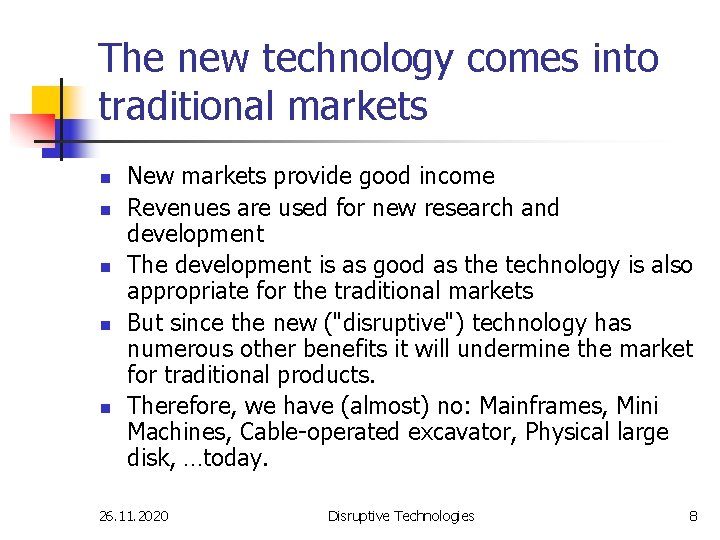 The new technology comes into traditional markets n n n New markets provide good