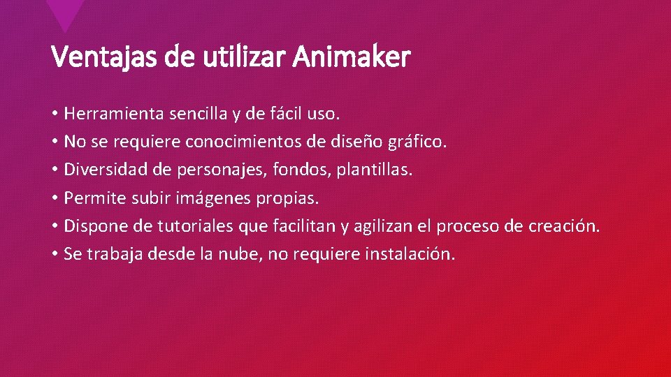 Ventajas de utilizar Animaker • Herramienta sencilla y de fácil uso. • No se