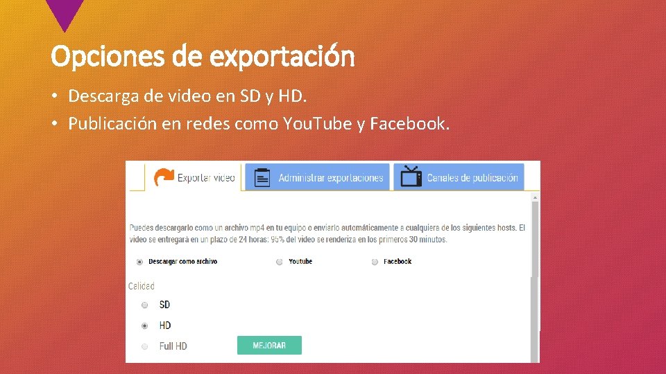 Opciones de exportación • Descarga de video en SD y HD. • Publicación en