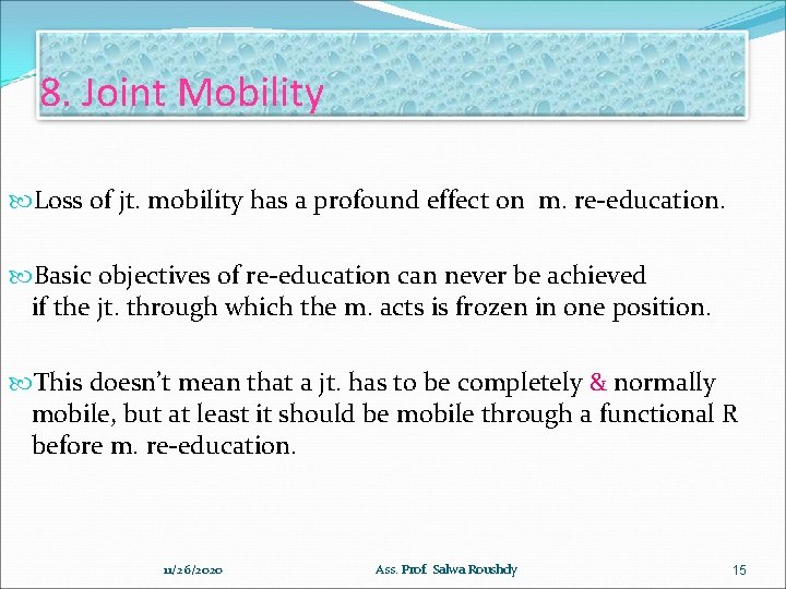 8. Joint Mobility Loss of jt. mobility has a profound effect on m. re-education.