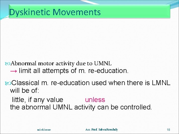 Dyskinetic Movements Abnormal motor activity due to UMNL → limit all attempts of m.