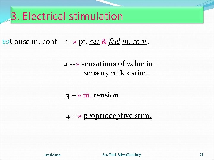 3. Electrical stimulation Cause m. cont 1 --» pt. see & feel m. cont.