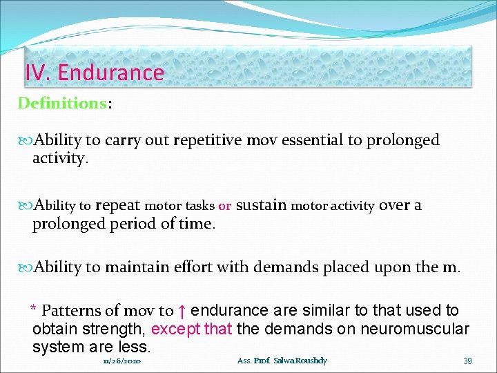 IV. Endurance Definitions: Ability to carry out repetitive mov essential to prolonged activity. Ability