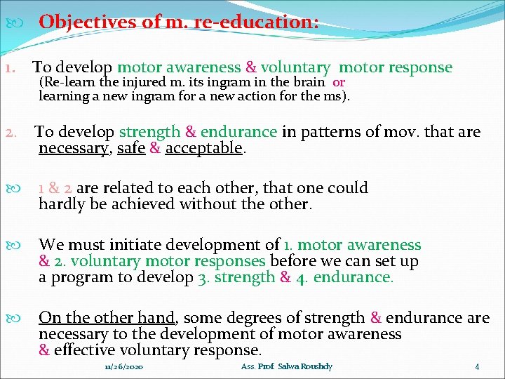  Objectives of m. re-education: 1. To develop motor awareness & voluntary motor response