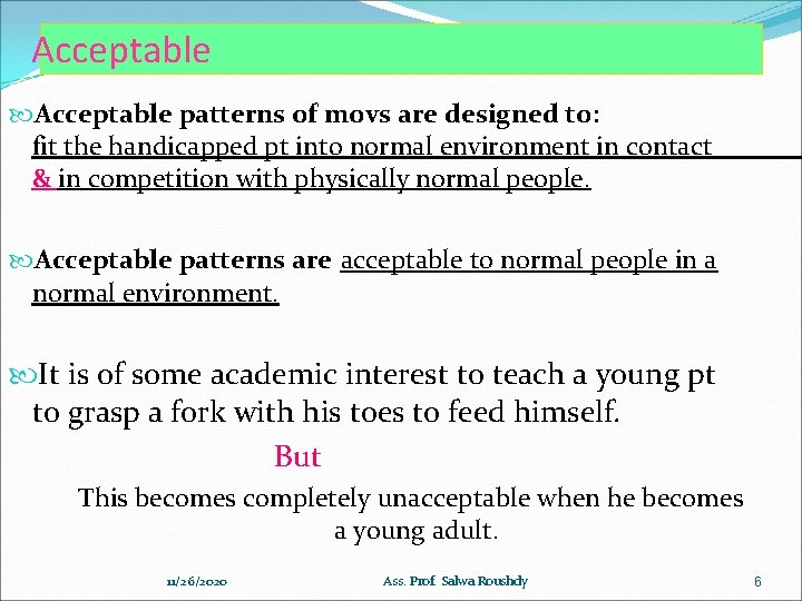 Acceptable patterns of movs are designed to: fit the handicapped pt into normal environment