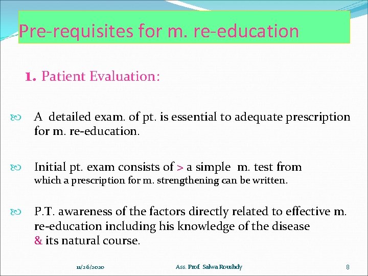 Pre-requisites for m. re-education 1. Patient Evaluation: A detailed exam. of pt. is essential
