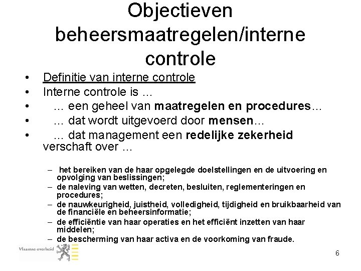 Objectieven beheersmaatregelen/interne controle • • • Definitie van interne controle Interne controle is …