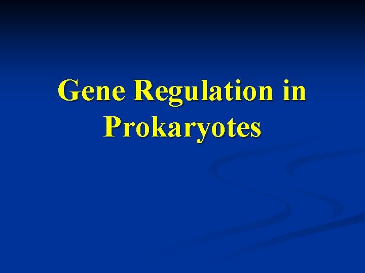 Gene Regulation in Prokaryotes 