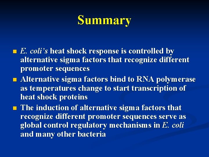 Summary n n n E. coli’s heat shock response is controlled by alternative sigma