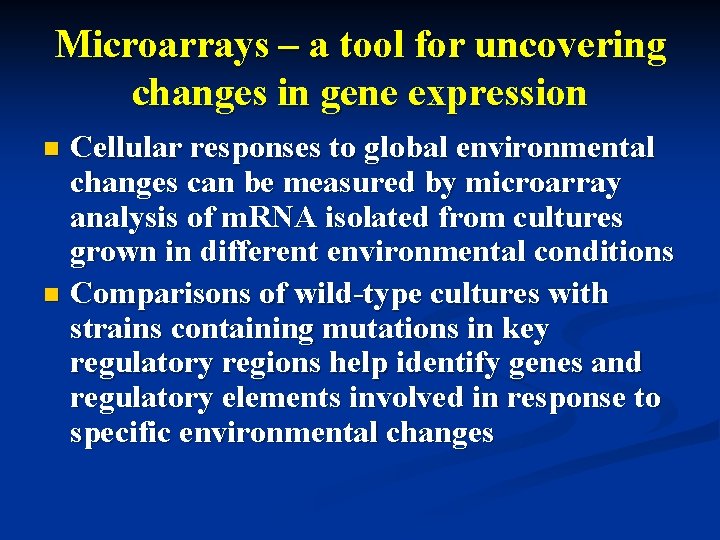 Microarrays – a tool for uncovering changes in gene expression Cellular responses to global