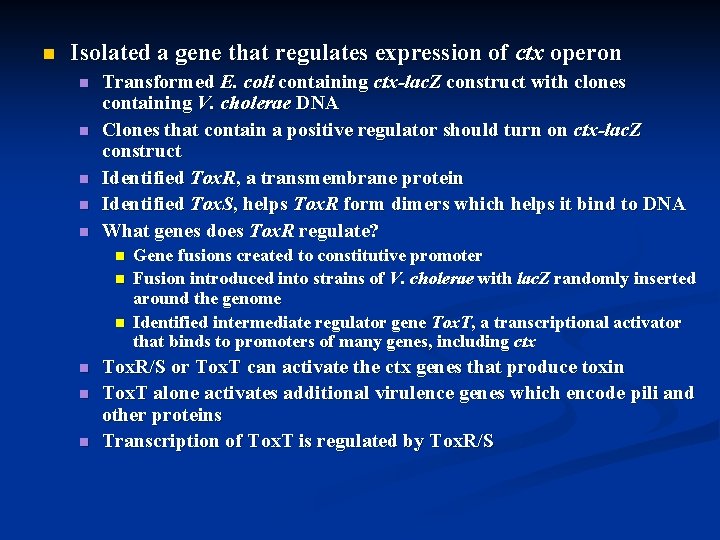 n Isolated a gene that regulates expression of ctx operon n n Transformed E.