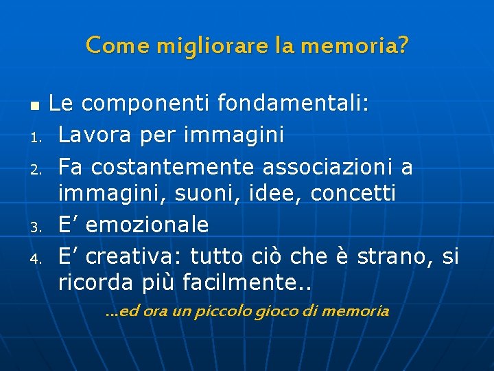 Come migliorare la memoria? Le componenti fondamentali: 1. Lavora per immagini 2. Fa costantemente