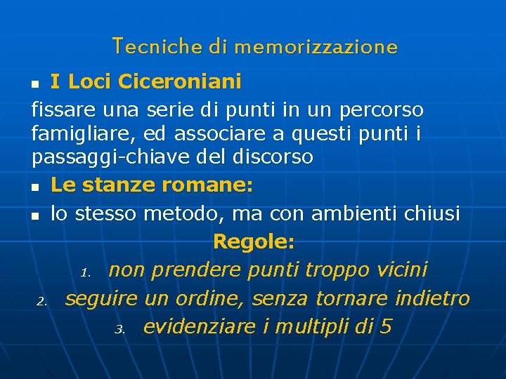 Tecniche di memorizzazione I Loci Ciceroniani fissare una serie di punti in un percorso