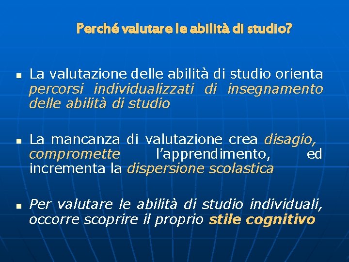 Perché valutare le abilità di studio? n n n La valutazione delle abilità di